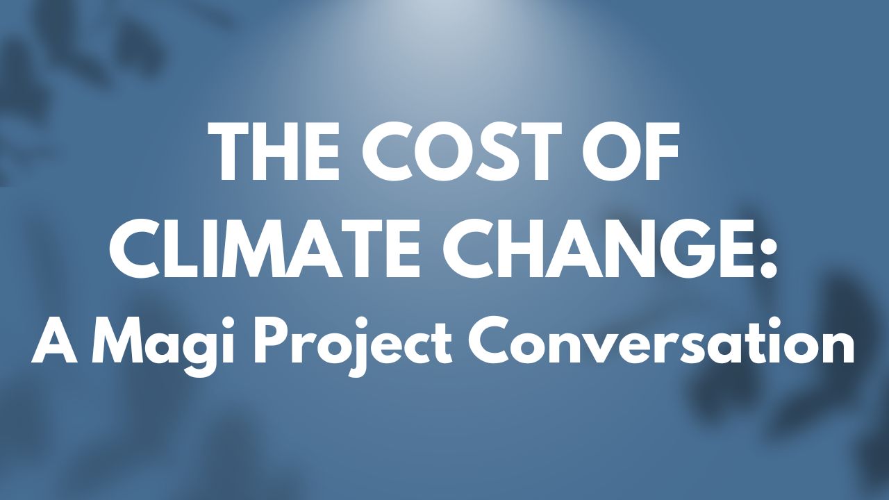 Text, "The cost of climate change: A Magi Project Conversation."