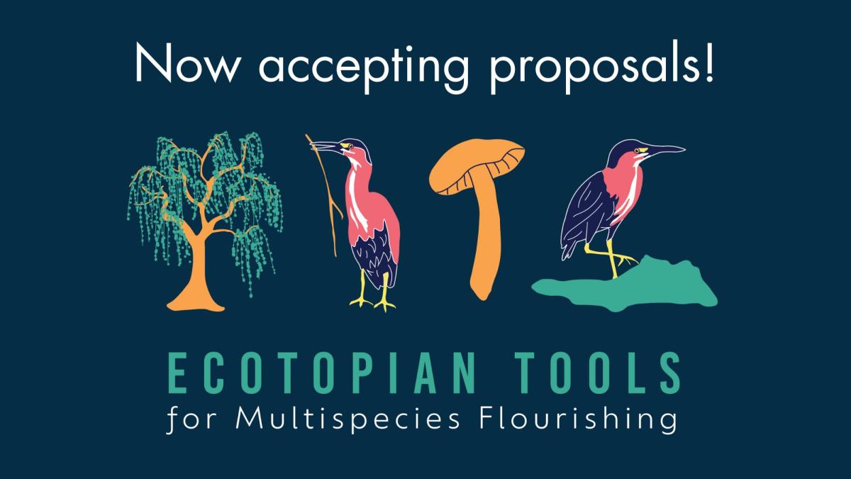 Text: "Now accepting proposals! Ecotopian Tools for Multispecies Flourishing."
